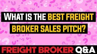 Freight Broker Q&A - What is the Best Freight Broker Sales Pitch?