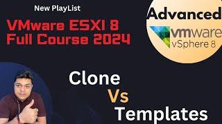 Advanced VMware vSphere 8 ! What is work of Clone and Templates ?