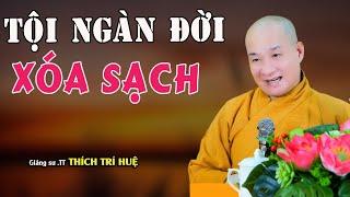 Tội Lỗi Nhiều Đời Làm Sao Cho Hết Tội - Rất hay. Thầy Thích Trí Huệ