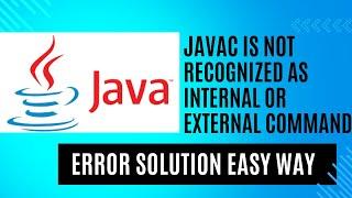 javac is not recognized as an internal or external command Windows 7/8/10/11 solution Easy Way.