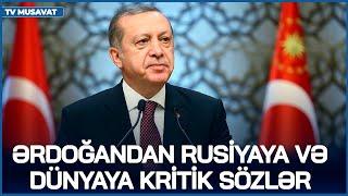 Ərdoğandan Rusiyaya və dünyaya KRİTİK sözlər: GÜZƏŞT olmayacaq, GÖRƏCƏKSİNİZ!