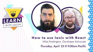 How to use Ionic with React (with Mike Hartington) — Learn With Jason