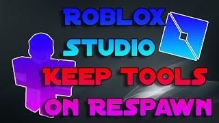 How To Keep Tools When Character Respawns In Roblox Studio