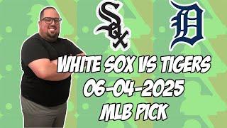 Chicago White Sox vs Detroit Tigers 6/4/25 MLB Pick & Prediction | MLB Betting Tips