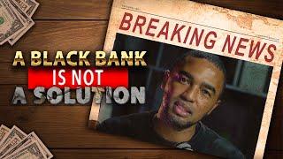 A Black Bank IS NOT The Solution | History of Banking