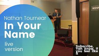 In Your Name ft. Nathan Tournear | Live