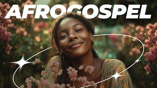 AFROGOSPEL PLAYLIST - happy, uplifting music for work, party, chill