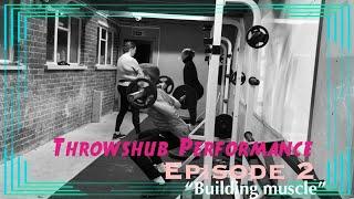 Throwshub Performance | Episode 2 | "building muscle”