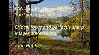 Landscape Photography YouTube myth #2: Critical focus and perfectly sharp images are essential