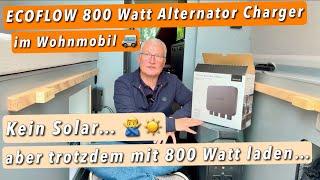 Ecoflow Alternator Charger im Wohnmobil / PKW - Kein Solar, kein Problem?! Trotzdem 800 Watt laden