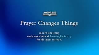 Prayer Changes Things- (Doug Batchelor) AmazingFacts©