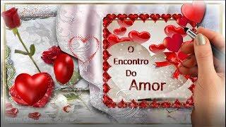 .•*¨ O Encontro do Amor Linda Declaração de Amor.•*¨ Com Música e Poesia .•*¨ 