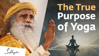 The True Purpose of Yoga - Exploring the True Potential of Being Human | Sadhguru