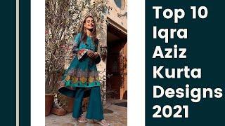 Top 10 Iqra Aziz Kurta Designs 2021 | Iqra Aziz New Kurta  Collection | Top 10 Kurta For Girls