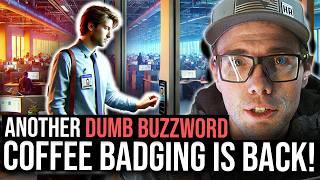 "COFFEE BADGING" IS BACK! - ANOTHER DUMB BUZZWORD