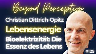 #125 | Lebensenergie: Warum Bioelektrizität die Essenz des Lebens ist | Christian Dittrich-Opitz