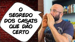 O SEGREDO DOS CASAIS QUE DÃO CERTO | Marcos Lacerda, psicólogo