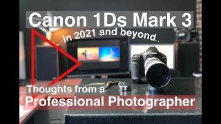 Canon 1ds Mark 3. Thoughts from a professional photographer in 2021