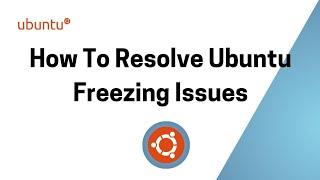 How to resolve ubuntu freezing issues | Ubuntu Shutdown | Ubuntu frozen