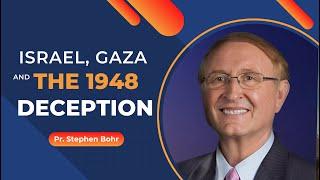 Israel, Gaza and the 1948 Deception - Pastor Stephen Bohr