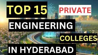 TOP 15||PRIVATE ENGINEERING COLLEGES IN HYDERABAD