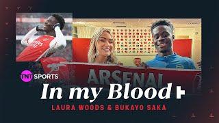 In My Blood - Laura Woods & Bukayo Saka | Supporting Arsenal, Debut game, Champions League & more! 