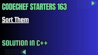 Codechef Starters 163 || Sort Them || Full Solution In C++