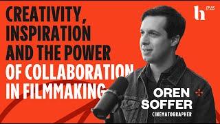 Creativity, Inspiration And The Power Of Collaboration In Filmmaking | Cinematographer Oren Soffer