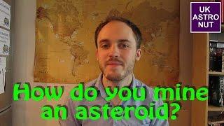 How do you mine an Asteroid?