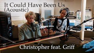 Christopher - It Could Have Been Us (feat. Griff) [Acoustic]