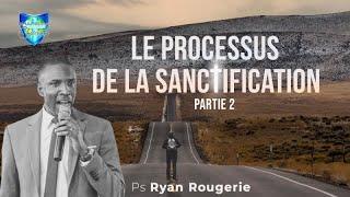 Le processus de la sanctification (pt.2) – Ryan Rougerie – 01/08/2021