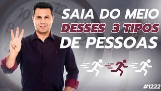 SAIA DO MEIO DESTES 3 TIPOS DE PESSOAS | #1222