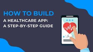 How to Build a Healthcare App: A Step-by-Step Guide