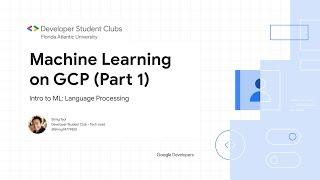 Intro to ML: Language Processing (Machine Learning on GCP: Part 1) - CSJ 4 - FAU DSC