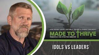 Ken Graves: Idols vs Leaders | Calvary Chapel Made to Thrive Conference