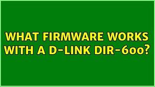 What firmware works with a D-Link DIR-600?