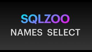 SQLZOO Select Names