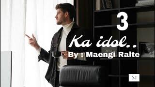 Ka idol - 3 // ziaktu. : Maengi Ralte #mizothawnthu