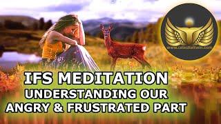 IFS Guided Meditation - Understanding Our Angry and Frustrated Part (15-Minute Anger Meditation)