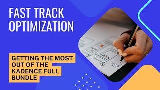 Fast Track Optimization: Getting the Most Out of the Kadence Full Bundle