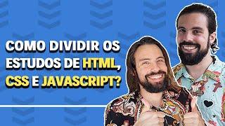 COMO O INICIANTE DEVE DIVIDIR OS ESTUDOS DE HTML, CSS E JAVASCRIPT?