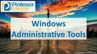 Windows Administrative Tools - CompTIA A+ 220-1002 - 1.5