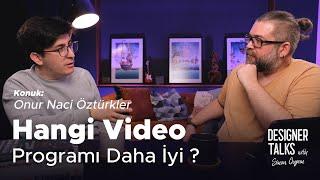 Hangi Video Programı Daha İyi? Onur Naci Öztürkler |  Designer Talks