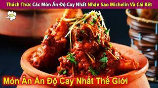 Thách Thức Các Món Ấn Độ Cay Nhất Nhận Sao Michelin Và Cái Kết | Review Con Người Và Cuộc Sống