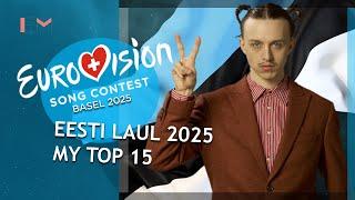 EUROVISION 2025 ESTONIA: MY TOP 15 (Eesti Laul 2025)