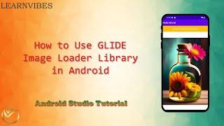 Android Studio Tutorial: How to Use Glide Image Loader Library in Android | #learnvibes #androidui