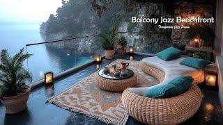 Balcony Jazz Beachfront | Gentle Morning Jazz Haven In Peaceful Coffee Ambience To Study & Work