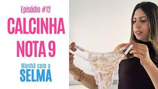 FIZ UMA CALCINHA NOTA 9 (assista para entender...) - Manhã com a Selma #12