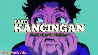 PARTY KANCINGAN - EST CE QUE TU M'AIMES ( OFICIAL MUSIK VIDEO ) _ FERNANDHOMIX