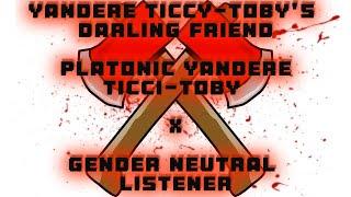 Ticci-Toby's Darling Friend🪓Platonic Yandere Ticci-Toby X Gender Neutral Listener (Creepypasta)